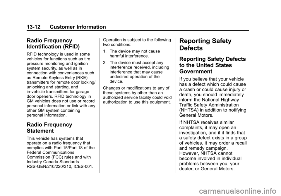 CHEVROLET EQUINOX 2015 2.G Owners Manual Black plate (12,1)Chevrolet Equinox Owner Manual (GMNA-Localizing-U.S./Canada-
7707483) - 2015 - crc - 9/29/14
13-12 Customer Information
Radio Frequency
Identification (RFID)
RFID technology is used 