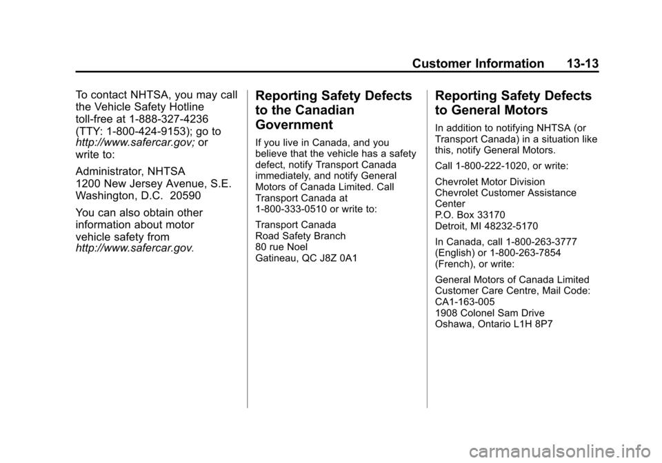 CHEVROLET EQUINOX 2015 2.G Owners Manual Black plate (13,1)Chevrolet Equinox Owner Manual (GMNA-Localizing-U.S./Canada-
7707483) - 2015 - crc - 9/29/14
Customer Information 13-13
To contact NHTSA, you may call
the Vehicle Safety Hotline
toll