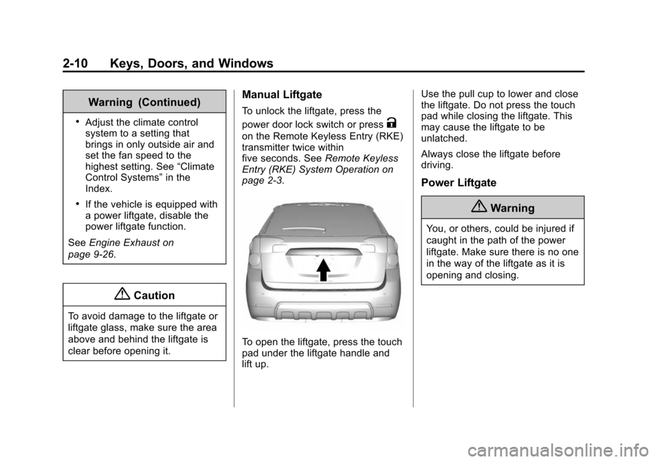 CHEVROLET EQUINOX 2015 2.G Owners Manual Black plate (10,1)Chevrolet Equinox Owner Manual (GMNA-Localizing-U.S./Canada-
7707483) - 2015 - crc - 9/29/14
2-10 Keys, Doors, and Windows
Warning (Continued)
.Adjust the climate control
system to a