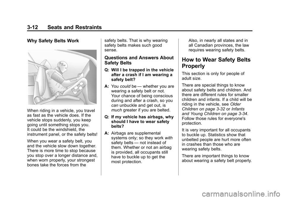 CHEVROLET EQUINOX 2015 2.G Owners Manual Black plate (12,1)Chevrolet Equinox Owner Manual (GMNA-Localizing-U.S./Canada-
7707483) - 2015 - crc - 9/29/14
3-12 Seats and Restraints
Why Safety Belts Work
When riding in a vehicle, you travel
as f