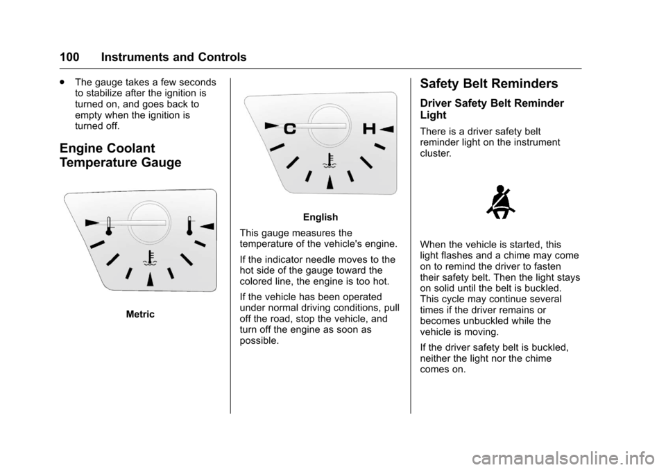 CHEVROLET EQUINOX 2016 2.G Owners Manual Chevrolet Equinox Owner Manual (GMNA-Localizing-U.S./Canada/Mexico-
9234773) - 2016 - crc - 9/3/15
100 Instruments and Controls
.The gauge takes a few seconds
to stabilize after the ignition is
turned CHEVROLET EQUINOX 2016 2.G Owners Manual Chevrolet Equinox Owner Manual (GMNA-Localizing-U.S./Canada/Mexico-
9234773) - 2016 - crc - 9/3/15
100 Instruments and Controls
.The gauge takes a few seconds
to stabilize after the ignition is
turned