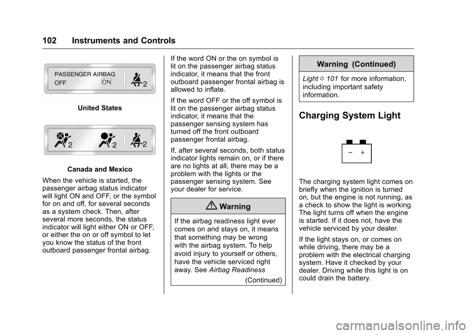 CHEVROLET EQUINOX 2016 2.G Owners Manual Chevrolet Equinox Owner Manual (GMNA-Localizing-U.S./Canada/Mexico-
9234773) - 2016 - crc - 9/3/15
102 Instruments and Controls
United States
Canada and Mexico
When the vehicle is started, the
passeng