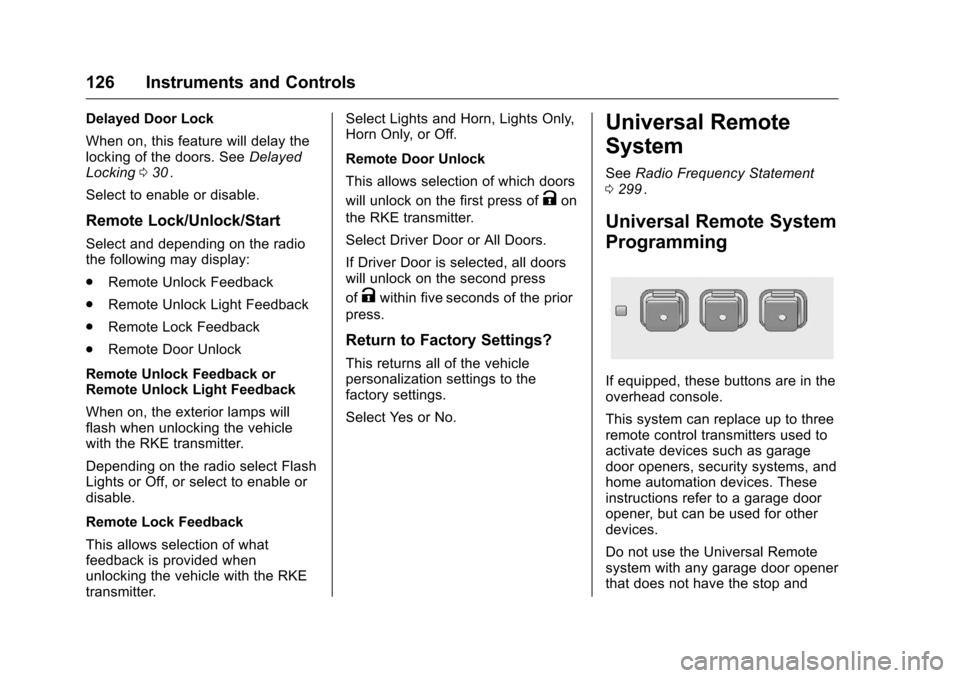 CHEVROLET EQUINOX 2016 2.G Owners Manual Chevrolet Equinox Owner Manual (GMNA-Localizing-U.S./Canada/Mexico-
9234773) - 2016 - crc - 9/3/15
126 Instruments and Controls
Delayed Door Lock
When on, this feature will delay the
locking of the do