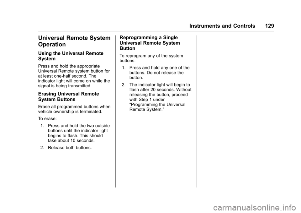 CHEVROLET EQUINOX 2016 2.G Owners Manual Chevrolet Equinox Owner Manual (GMNA-Localizing-U.S./Canada/Mexico-
9234773) - 2016 - crc - 9/3/15
Instruments and Controls 129
Universal Remote System
Operation
Using the Universal Remote
System
Pres