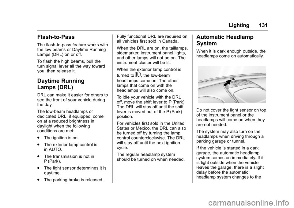 CHEVROLET EQUINOX 2016 2.G Owners Manual Chevrolet Equinox Owner Manual (GMNA-Localizing-U.S./Canada/Mexico-
9234773) - 2016 - crc - 9/3/15
Lighting 131
Flash-to-Pass
The flash-to-pass feature works with
the low beams or Daytime Running
Lamp CHEVROLET EQUINOX 2016 2.G Owners Manual Chevrolet Equinox Owner Manual (GMNA-Localizing-U.S./Canada/Mexico-
9234773) - 2016 - crc - 9/3/15
Lighting 131
Flash-to-Pass
The flash-to-pass feature works with
the low beams or Daytime Running
Lamp