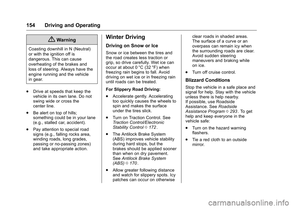 CHEVROLET EQUINOX 2016 2.G Owners Manual Chevrolet Equinox Owner Manual (GMNA-Localizing-U.S./Canada/Mexico-
9234773) - 2016 - crc - 9/3/15
154 Driving and Operating
{Warning
Coasting downhill in N (Neutral)
or with the ignition off is
dange CHEVROLET EQUINOX 2016 2.G Owners Manual Chevrolet Equinox Owner Manual (GMNA-Localizing-U.S./Canada/Mexico-
9234773) - 2016 - crc - 9/3/15
154 Driving and Operating
{Warning
Coasting downhill in N (Neutral)
or with the ignition off is
dange