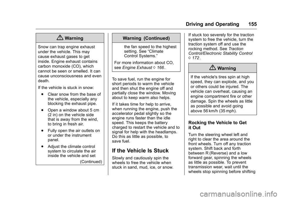 CHEVROLET EQUINOX 2016 2.G Owners Manual Chevrolet Equinox Owner Manual (GMNA-Localizing-U.S./Canada/Mexico-
9234773) - 2016 - crc - 9/3/15
Driving and Operating 155
{Warning
Snow can trap engine exhaust
under the vehicle. This may
cause exh CHEVROLET EQUINOX 2016 2.G Owners Manual Chevrolet Equinox Owner Manual (GMNA-Localizing-U.S./Canada/Mexico-
9234773) - 2016 - crc - 9/3/15
Driving and Operating 155
{Warning
Snow can trap engine exhaust
under the vehicle. This may
cause exh