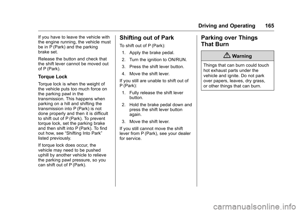 CHEVROLET EQUINOX 2016 2.G Owners Manual Chevrolet Equinox Owner Manual (GMNA-Localizing-U.S./Canada/Mexico-
9234773) - 2016 - crc - 9/3/15
Driving and Operating 165
If you have to leave the vehicle with
the engine running, the vehicle must
CHEVROLET EQUINOX 2016 2.G Owners Manual Chevrolet Equinox Owner Manual (GMNA-Localizing-U.S./Canada/Mexico-
9234773) - 2016 - crc - 9/3/15
Driving and Operating 165
If you have to leave the vehicle with
the engine running, the vehicle must