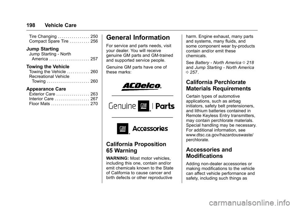CHEVROLET EQUINOX 2016 2.G Owners Manual Chevrolet Equinox Owner Manual (GMNA-Localizing-U.S./Canada/Mexico-
9234773) - 2016 - crc - 9/3/15
198 Vehicle Care
Tire Changing . . . . . . . . . . . . . . . . 250
Compact Spare Tire . . . . . . . .