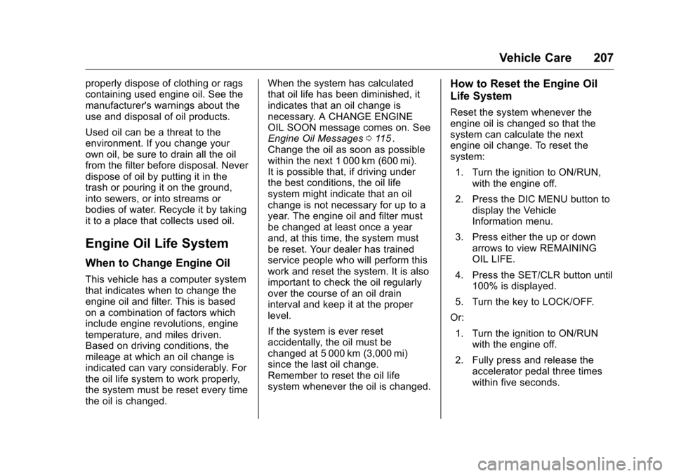 CHEVROLET EQUINOX 2016 2.G Owners Manual Chevrolet Equinox Owner Manual (GMNA-Localizing-U.S./Canada/Mexico-
9234773) - 2016 - crc - 9/3/15
Vehicle Care 207
properly dispose of clothing or rags
containing used engine oil. See the
manufacture