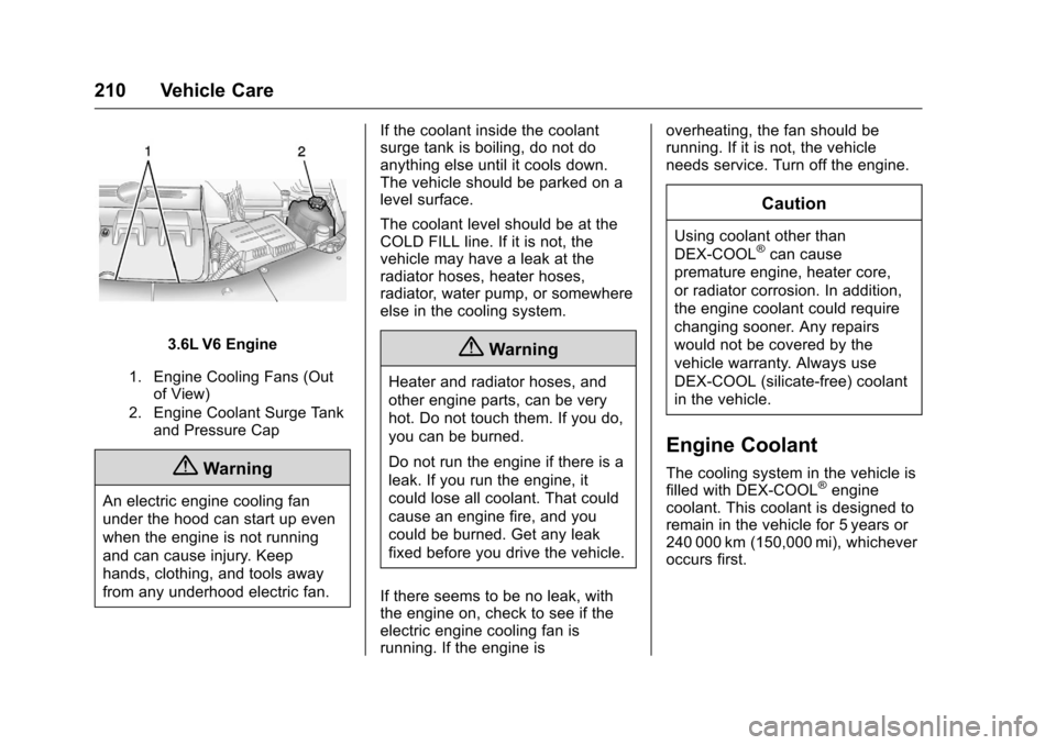 CHEVROLET EQUINOX 2016 2.G Owners Manual Chevrolet Equinox Owner Manual (GMNA-Localizing-U.S./Canada/Mexico-
9234773) - 2016 - crc - 9/3/15
210 Vehicle Care
3.6L V6 Engine
1. Engine Cooling Fans (Outof View)
2. Engine Coolant Surge Tank and 