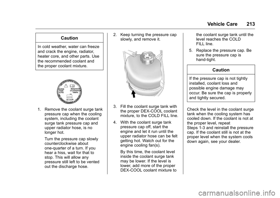 CHEVROLET EQUINOX 2016 2.G Owners Manual Chevrolet Equinox Owner Manual (GMNA-Localizing-U.S./Canada/Mexico-
9234773) - 2016 - crc - 9/3/15
Vehicle Care 213
Caution
In cold weather, water can freeze
and crack the engine, radiator,
heater cor