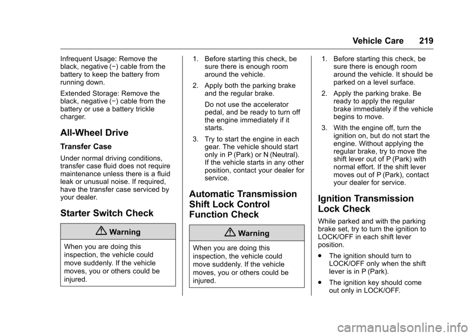 CHEVROLET EQUINOX 2016 2.G Owners Manual Chevrolet Equinox Owner Manual (GMNA-Localizing-U.S./Canada/Mexico-
9234773) - 2016 - crc - 9/3/15
Vehicle Care 219
Infrequent Usage: Remove the
black, negative (−) cable from the
battery to keep th