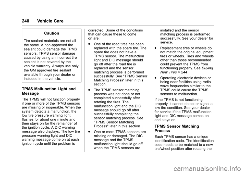 CHEVROLET EQUINOX 2016 2.G Owners Manual Chevrolet Equinox Owner Manual (GMNA-Localizing-U.S./Canada/Mexico-
9234773) - 2016 - crc - 9/3/15
240 Vehicle Care
Caution
Tire sealant materials are not all
the same. A non-approved tire
sealant cou
