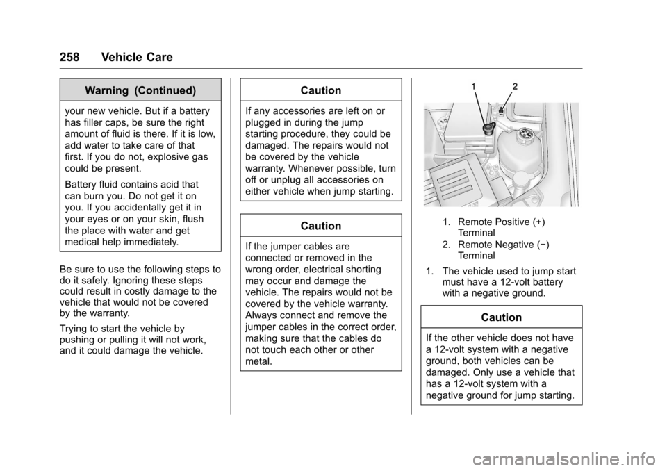 CHEVROLET EQUINOX 2016 2.G Owners Manual Chevrolet Equinox Owner Manual (GMNA-Localizing-U.S./Canada/Mexico-
9234773) - 2016 - crc - 9/3/15
258 Vehicle Care
Warning (Continued)
your new vehicle. But if a battery
has filler caps, be sure the 