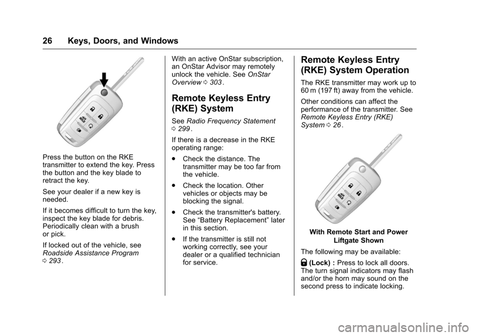 CHEVROLET EQUINOX 2016 2.G Owners Manual Chevrolet Equinox Owner Manual (GMNA-Localizing-U.S./Canada/Mexico-
9234773) - 2016 - crc - 9/3/15
26 Keys, Doors, and Windows
Press the button on the RKE
transmitter to extend the key. Press
the butt