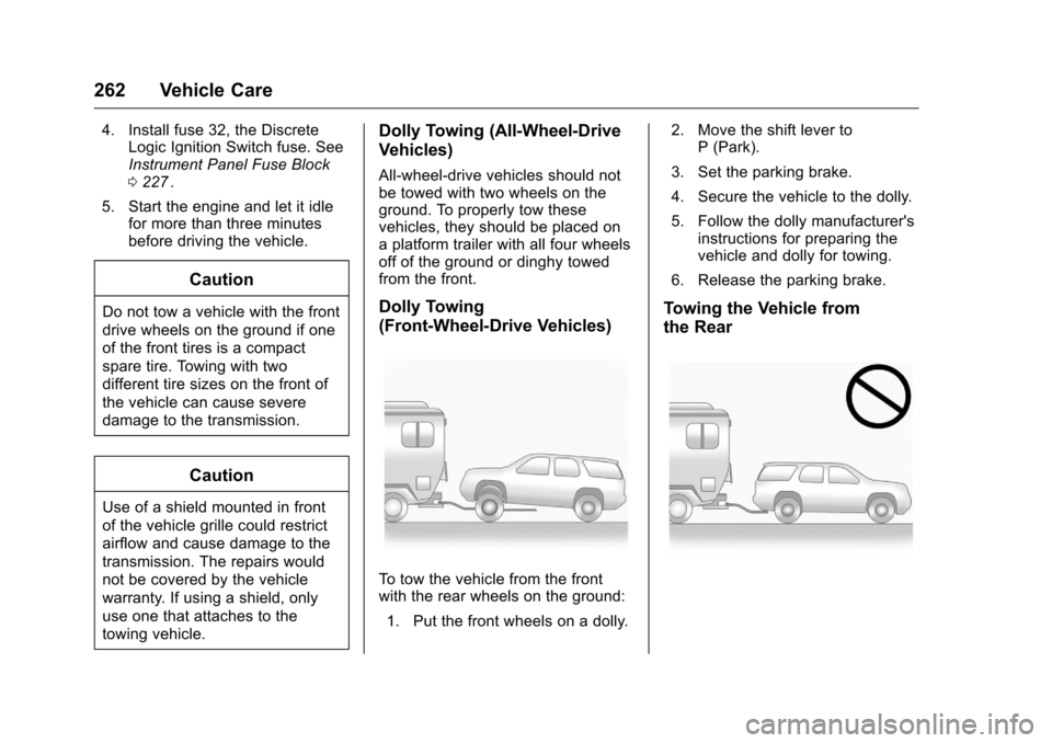 CHEVROLET EQUINOX 2016 2.G Owners Manual Chevrolet Equinox Owner Manual (GMNA-Localizing-U.S./Canada/Mexico-
9234773) - 2016 - crc - 9/3/15
262 Vehicle Care
4. Install fuse 32, the DiscreteLogic Ignition Switch fuse. See
Instrument Panel Fus
