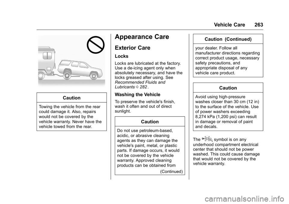 CHEVROLET EQUINOX 2016 2.G Owners Manual Chevrolet Equinox Owner Manual (GMNA-Localizing-U.S./Canada/Mexico-
9234773) - 2016 - crc - 9/3/15
Vehicle Care 263
Caution
Towing the vehicle from the rear
could damage it. Also, repairs
would not be