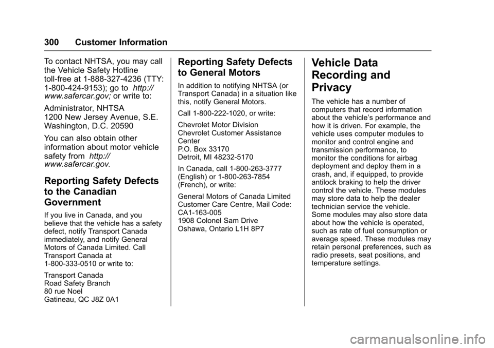 CHEVROLET EQUINOX 2016 2.G Owners Manual Chevrolet Equinox Owner Manual (GMNA-Localizing-U.S./Canada/Mexico-
9234773) - 2016 - crc - 9/3/15
300 Customer Information
To contact NHTSA, you may call
the Vehicle Safety Hotline
toll-free at 1-888