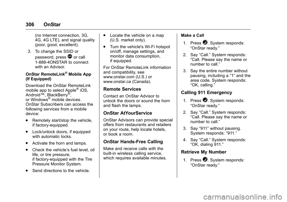 CHEVROLET EQUINOX 2016 2.G Owners Manual Chevrolet Equinox Owner Manual (GMNA-Localizing-U.S./Canada/Mexico-
9234773) - 2016 - crc - 9/3/15
306 OnStar
(no Internet connection, 3G,
4G, 4G LTE), and signal quality
(poor, good, excellent).
3. T