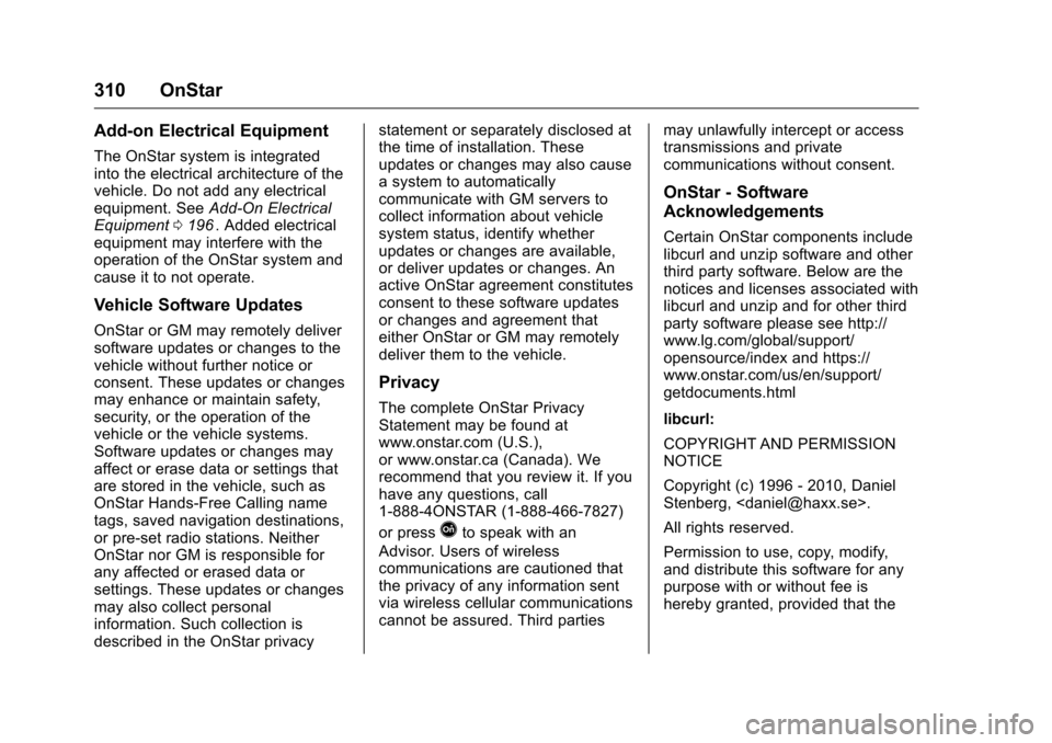 CHEVROLET EQUINOX 2016 2.G Owners Manual Chevrolet Equinox Owner Manual (GMNA-Localizing-U.S./Canada/Mexico-
9234773) - 2016 - crc - 9/3/15
310 OnStar
Add-on Electrical Equipment
The OnStar system is integrated
into the electrical architectu