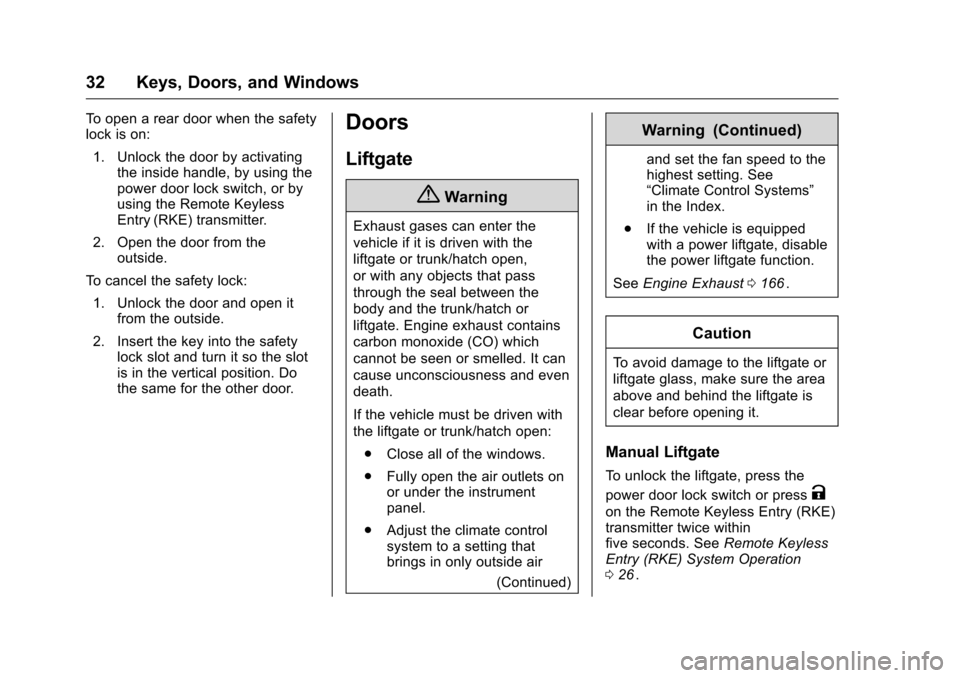 CHEVROLET EQUINOX 2016 2.G Owners Manual Chevrolet Equinox Owner Manual (GMNA-Localizing-U.S./Canada/Mexico-
9234773) - 2016 - crc - 9/3/15
32 Keys, Doors, and Windows
To open a rear door when the safety
lock is on:1. Unlock the door by acti CHEVROLET EQUINOX 2016 2.G Owners Manual Chevrolet Equinox Owner Manual (GMNA-Localizing-U.S./Canada/Mexico-
9234773) - 2016 - crc - 9/3/15
32 Keys, Doors, and Windows
To open a rear door when the safety
lock is on:1. Unlock the door by acti