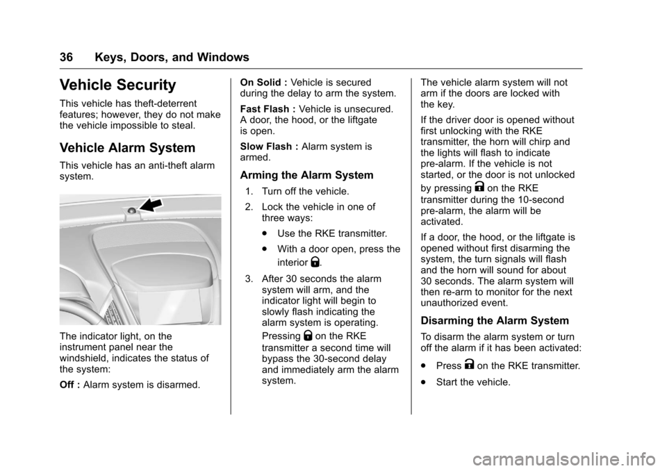 CHEVROLET EQUINOX 2016 2.G Owners Manual Chevrolet Equinox Owner Manual (GMNA-Localizing-U.S./Canada/Mexico-
9234773) - 2016 - crc - 9/3/15
36 Keys, Doors, and Windows
Vehicle Security
This vehicle has theft-deterrent
features; however, they CHEVROLET EQUINOX 2016 2.G Owners Manual Chevrolet Equinox Owner Manual (GMNA-Localizing-U.S./Canada/Mexico-
9234773) - 2016 - crc - 9/3/15
36 Keys, Doors, and Windows
Vehicle Security
This vehicle has theft-deterrent
features; however, they