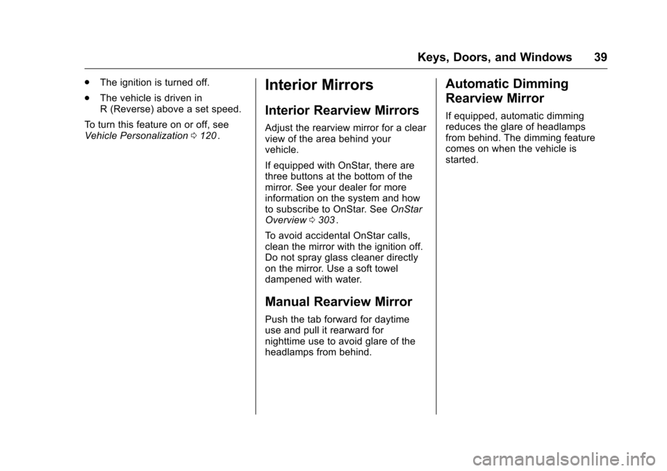 CHEVROLET EQUINOX 2016 2.G Owners Manual Chevrolet Equinox Owner Manual (GMNA-Localizing-U.S./Canada/Mexico-
9234773) - 2016 - crc - 9/3/15
Keys, Doors, and Windows 39
.The ignition is turned off.
. The vehicle is driven in
R (Reverse) above CHEVROLET EQUINOX 2016 2.G Owners Manual Chevrolet Equinox Owner Manual (GMNA-Localizing-U.S./Canada/Mexico-
9234773) - 2016 - crc - 9/3/15
Keys, Doors, and Windows 39
.The ignition is turned off.
. The vehicle is driven in
R (Reverse) above