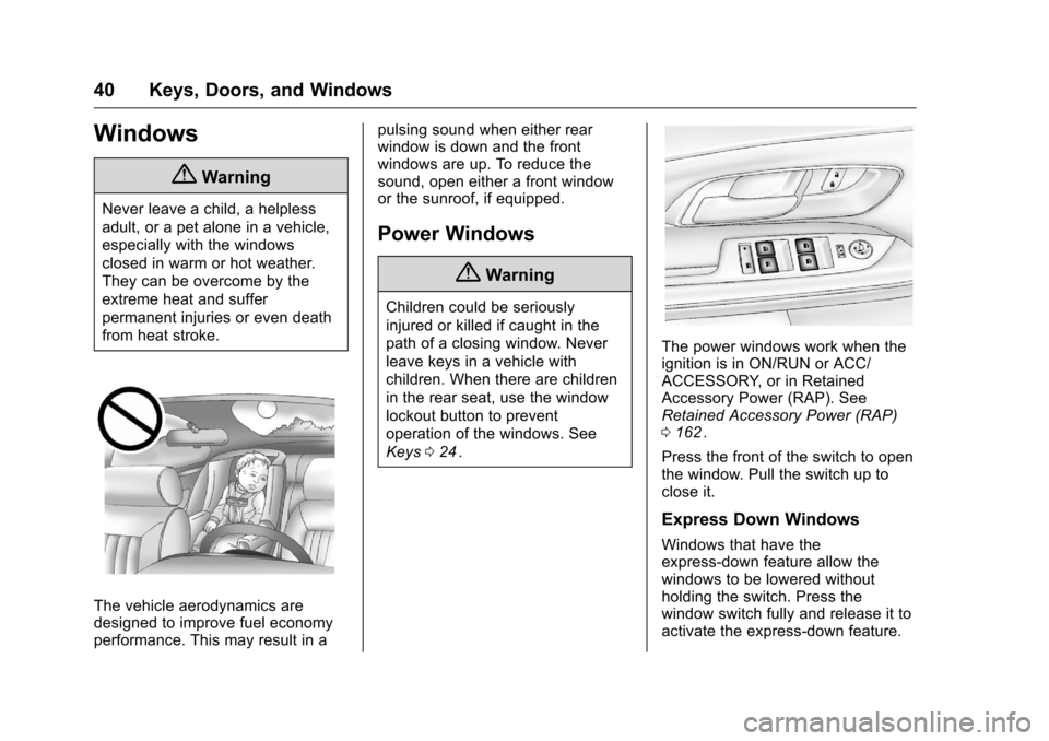 CHEVROLET EQUINOX 2016 2.G Owners Manual Chevrolet Equinox Owner Manual (GMNA-Localizing-U.S./Canada/Mexico-
9234773) - 2016 - crc - 9/3/15
40 Keys, Doors, and Windows
Windows
{Warning
Never leave a child, a helpless
adult, or a pet alone in