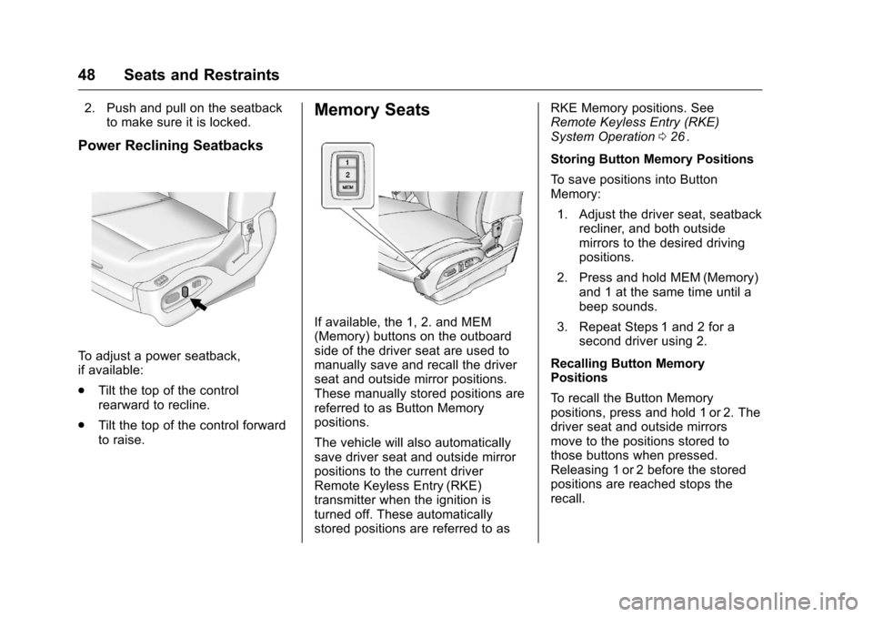 CHEVROLET EQUINOX 2016 2.G Owners Manual Chevrolet Equinox Owner Manual (GMNA-Localizing-U.S./Canada/Mexico-
9234773) - 2016 - crc - 9/3/15
48 Seats and Restraints
2. Push and pull on the seatbackto make sure it is locked.
Power Reclining Se