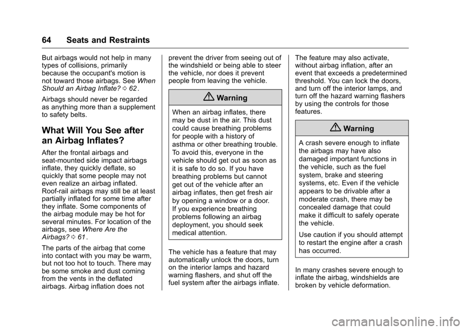 CHEVROLET EQUINOX 2016 2.G Owners Manual Chevrolet Equinox Owner Manual (GMNA-Localizing-U.S./Canada/Mexico-
9234773) - 2016 - crc - 9/3/15
64 Seats and Restraints
But airbags would not help in many
types of collisions, primarily
because the CHEVROLET EQUINOX 2016 2.G Owners Manual Chevrolet Equinox Owner Manual (GMNA-Localizing-U.S./Canada/Mexico-
9234773) - 2016 - crc - 9/3/15
64 Seats and Restraints
But airbags would not help in many
types of collisions, primarily
because the