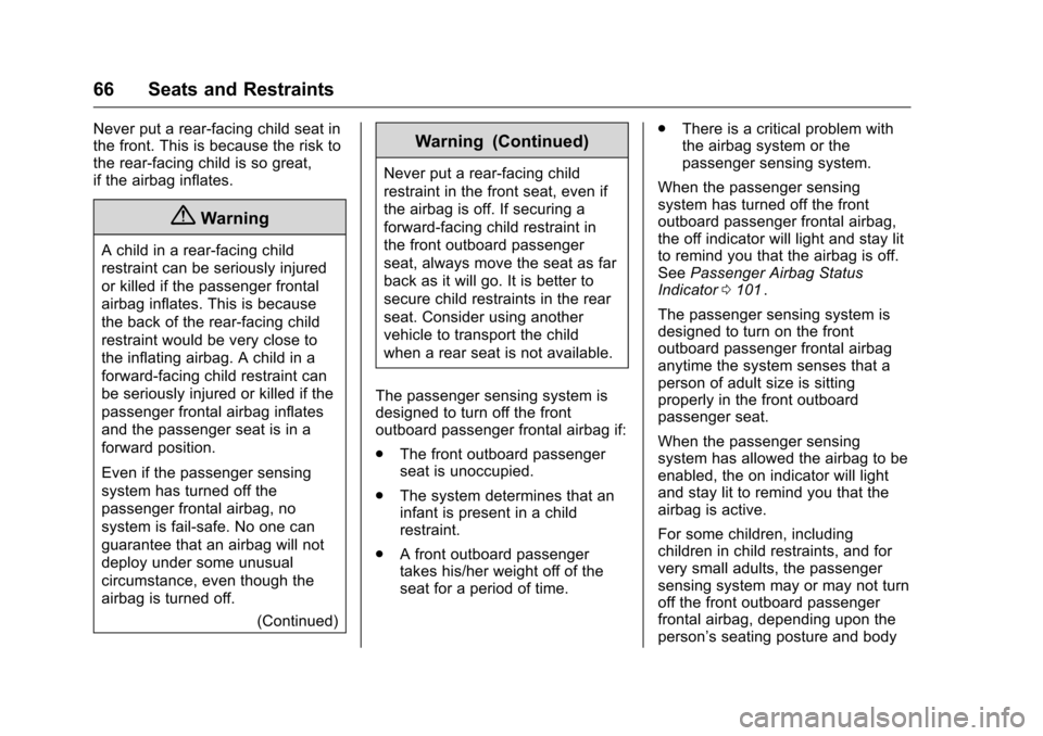 CHEVROLET EQUINOX 2016 2.G Owners Manual Chevrolet Equinox Owner Manual (GMNA-Localizing-U.S./Canada/Mexico-
9234773) - 2016 - crc - 9/3/15
66 Seats and Restraints
Never put a rear-facing child seat in
the front. This is because the risk to
CHEVROLET EQUINOX 2016 2.G Owners Manual Chevrolet Equinox Owner Manual (GMNA-Localizing-U.S./Canada/Mexico-
9234773) - 2016 - crc - 9/3/15
66 Seats and Restraints
Never put a rear-facing child seat in
the front. This is because the risk to
