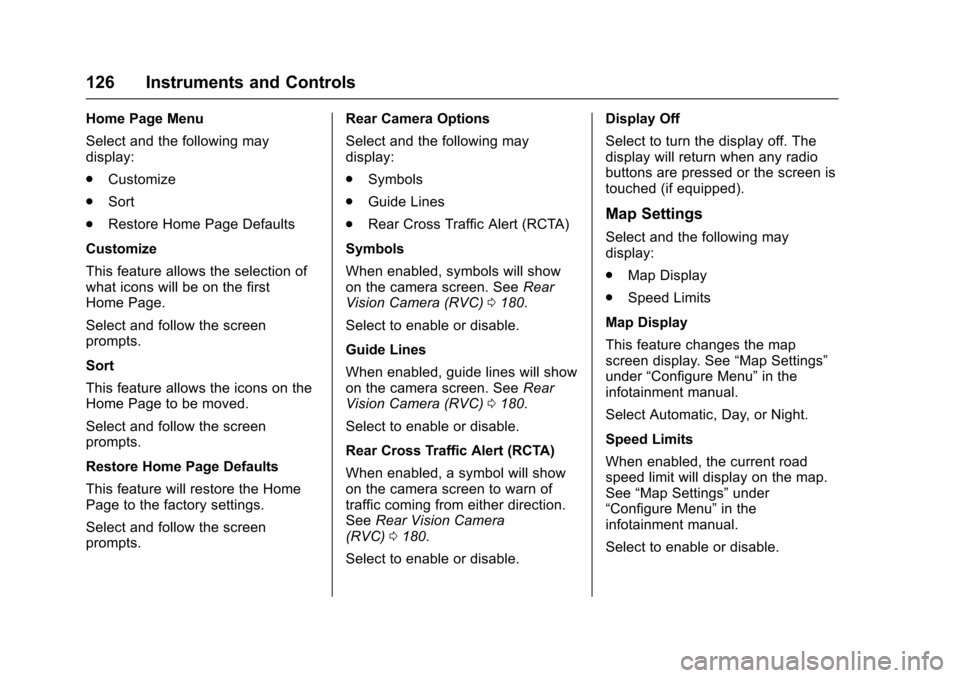 CHEVROLET EQUINOX 2017 2.G Owners Manual Chevrolet Equinox Owner Manual (GMNA-Localizing-U.S./Canada/Mexico-
9918169) - 2017 - CRC - 3/23/16
126 Instruments and Controls
Home Page Menu
Select and the following may
display:
.Customize
. Sort
