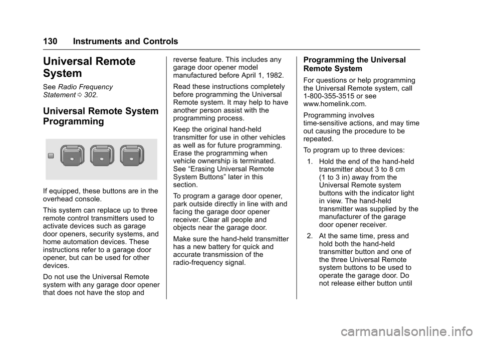 CHEVROLET EQUINOX 2017 2.G Owners Manual Chevrolet Equinox Owner Manual (GMNA-Localizing-U.S./Canada/Mexico-
9918169) - 2017 - CRC - 3/23/16
130 Instruments and Controls
Universal Remote
System
SeeRadio Frequency
Statement 0302.
Universal Re