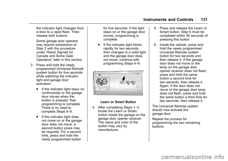 CHEVROLET EQUINOX 2017 2.G Owners Manual Chevrolet Equinox Owner Manual (GMNA-Localizing-U.S./Canada/Mexico-
9918169) - 2017 - CRC - 3/23/16
Instruments and Controls 131
the indicator light changes from
a slow to a rapid flash. Then
release 