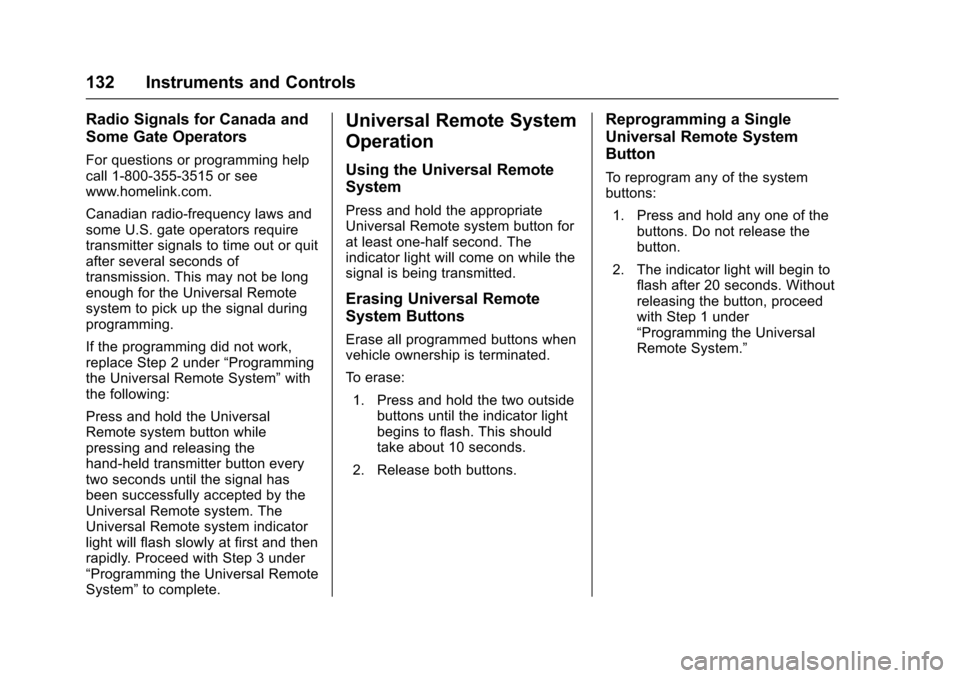 CHEVROLET EQUINOX 2017 2.G Owners Manual Chevrolet Equinox Owner Manual (GMNA-Localizing-U.S./Canada/Mexico-
9918169) - 2017 - CRC - 3/23/16
132 Instruments and Controls
Radio Signals for Canada and
Some Gate Operators
For questions or progr