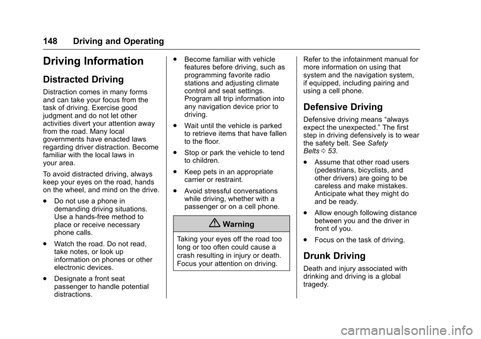 CHEVROLET EQUINOX 2017 2.G Owners Manual Chevrolet Equinox Owner Manual (GMNA-Localizing-U.S./Canada/Mexico-
9918169) - 2017 - CRC - 3/23/16
148 Driving and Operating
Driving Information
Distracted Driving
Distraction comes in many forms
and