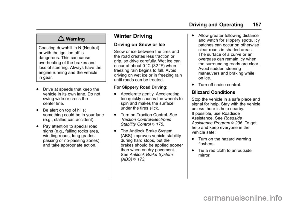 CHEVROLET EQUINOX 2017 2.G Owners Manual Chevrolet Equinox Owner Manual (GMNA-Localizing-U.S./Canada/Mexico-
9918169) - 2017 - CRC - 3/23/16
Driving and Operating 157
{Warning
Coasting downhill in N (Neutral)
or with the ignition off is
dang