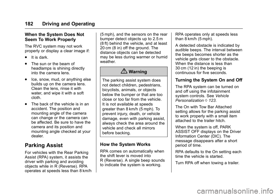 CHEVROLET EQUINOX 2017 2.G Owners Manual Chevrolet Equinox Owner Manual (GMNA-Localizing-U.S./Canada/Mexico-
9918169) - 2017 - CRC - 3/23/16
182 Driving and Operating
When the System Does Not
Seem To Work Properly
The RVC system may not work