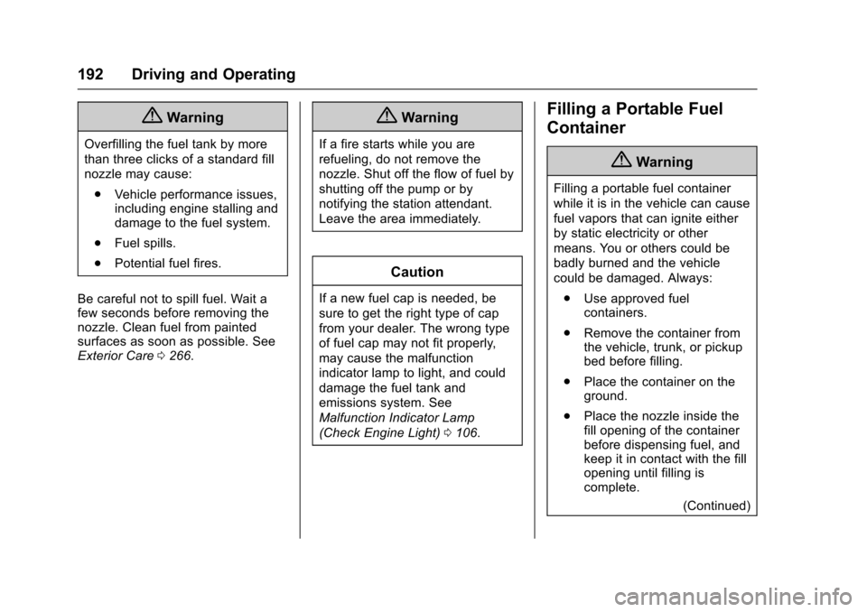 CHEVROLET EQUINOX 2017 2.G Owners Manual Chevrolet Equinox Owner Manual (GMNA-Localizing-U.S./Canada/Mexico-
9918169) - 2017 - CRC - 3/23/16
192 Driving and Operating
{Warning
Overfilling the fuel tank by more
than three clicks of a standard