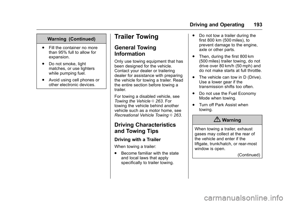 CHEVROLET EQUINOX 2017 2.G Owners Manual Chevrolet Equinox Owner Manual (GMNA-Localizing-U.S./Canada/Mexico-
9918169) - 2017 - CRC - 3/23/16
Driving and Operating 193
Warning (Continued)
.Fill the container no more
than 95% full to allow for