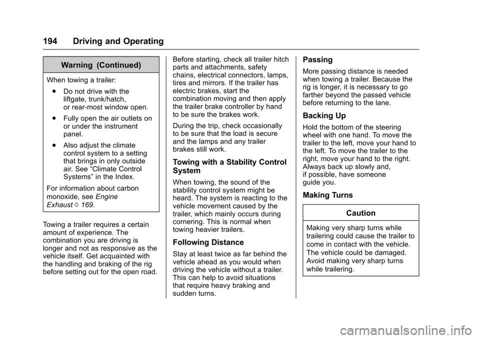 CHEVROLET EQUINOX 2017 2.G Owners Manual Chevrolet Equinox Owner Manual (GMNA-Localizing-U.S./Canada/Mexico-
9918169) - 2017 - CRC - 3/23/16
194 Driving and Operating
Warning (Continued)
When towing a trailer:. Do not drive with the
liftgate