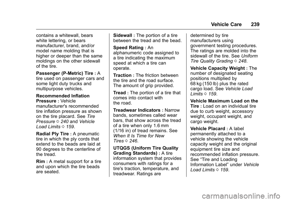 CHEVROLET EQUINOX 2017 2.G Owners Manual Chevrolet Equinox Owner Manual (GMNA-Localizing-U.S./Canada/Mexico-
9918169) - 2017 - CRC - 3/23/16
Vehicle Care 239
contains a whitewall, bears
white lettering, or bears
manufacturer, brand, and/or
m