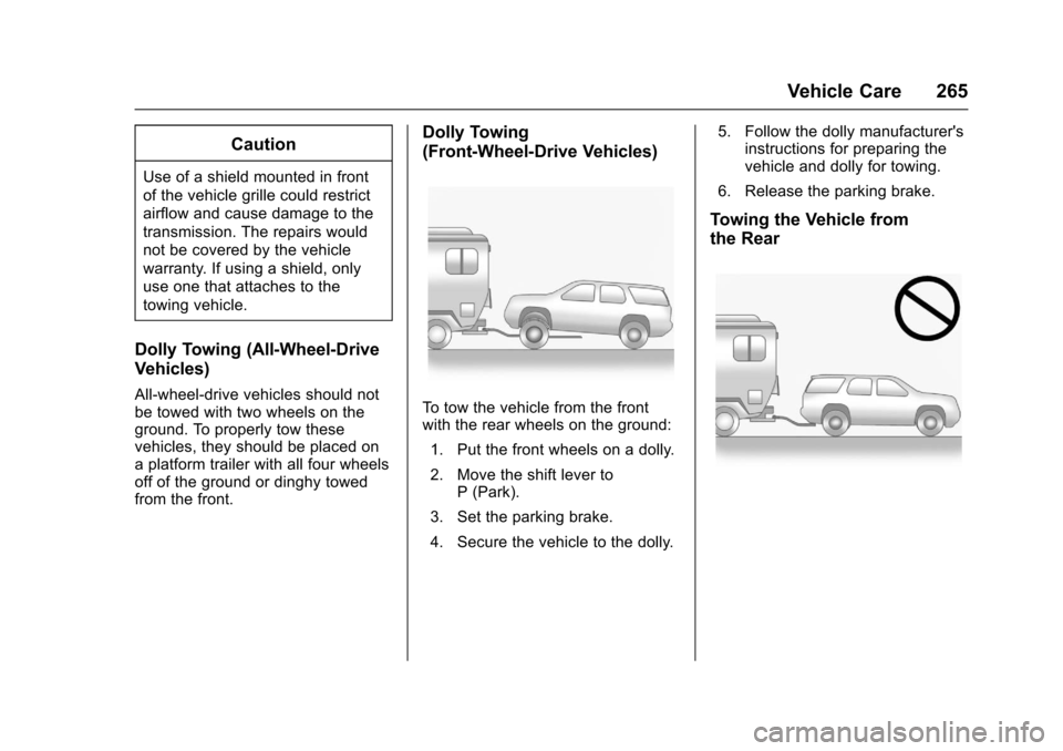CHEVROLET EQUINOX 2017 2.G Owners Manual Chevrolet Equinox Owner Manual (GMNA-Localizing-U.S./Canada/Mexico-
9918169) - 2017 - CRC - 3/23/16
Vehicle Care 265
Caution
Use of a shield mounted in front
of the vehicle grille could restrict
airfl CHEVROLET EQUINOX 2017 2.G Owners Manual Chevrolet Equinox Owner Manual (GMNA-Localizing-U.S./Canada/Mexico-
9918169) - 2017 - CRC - 3/23/16
Vehicle Care 265
Caution
Use of a shield mounted in front
of the vehicle grille could restrict
airfl