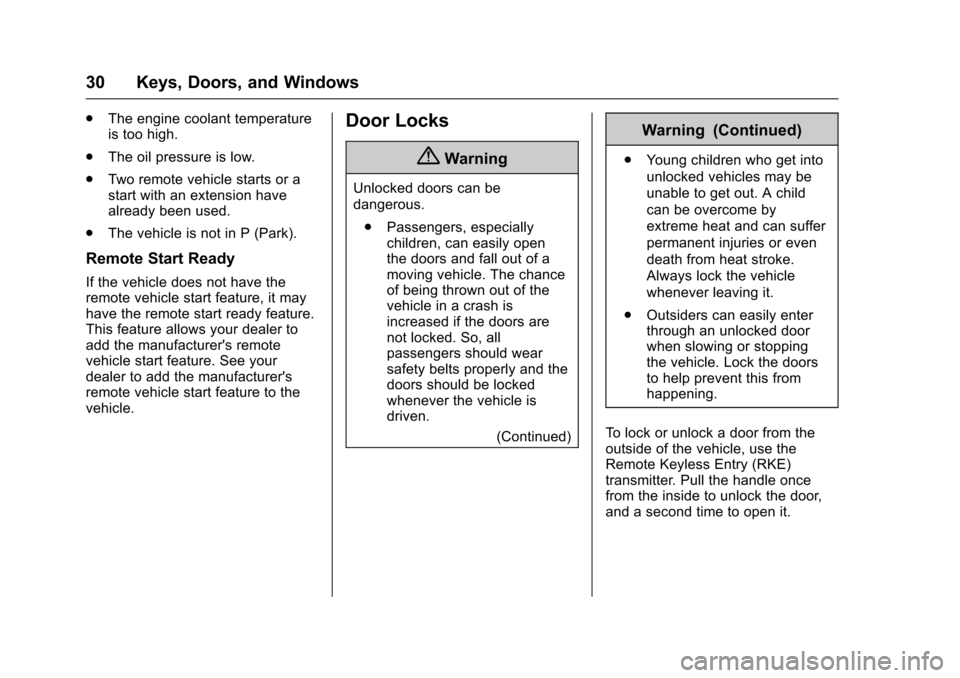 CHEVROLET EQUINOX 2017 2.G Owners Manual Chevrolet Equinox Owner Manual (GMNA-Localizing-U.S./Canada/Mexico-
9918169) - 2017 - CRC - 3/23/16
30 Keys, Doors, and Windows
.The engine coolant temperature
is too high.
. The oil pressure is low.
