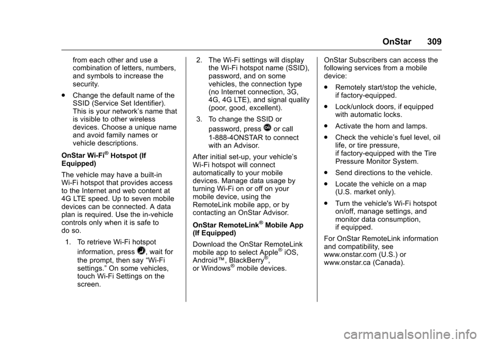 CHEVROLET EQUINOX 2017 2.G Owners Manual Chevrolet Equinox Owner Manual (GMNA-Localizing-U.S./Canada/Mexico-
9918169) - 2017 - CRC - 3/23/16
OnStar 309
from each other and use a
combination of letters, numbers,
and symbols to increase the
se