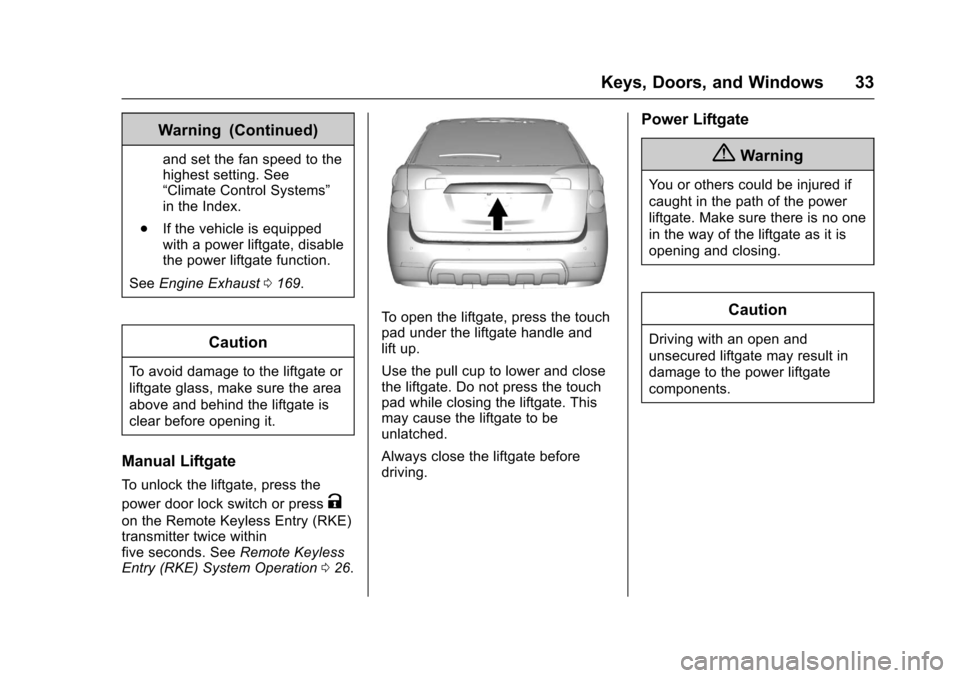 CHEVROLET EQUINOX 2017 2.G Owners Manual Chevrolet Equinox Owner Manual (GMNA-Localizing-U.S./Canada/Mexico-
9918169) - 2017 - CRC - 3/23/16
Keys, Doors, and Windows 33
Warning (Continued)
and set the fan speed to the
highest setting. See
