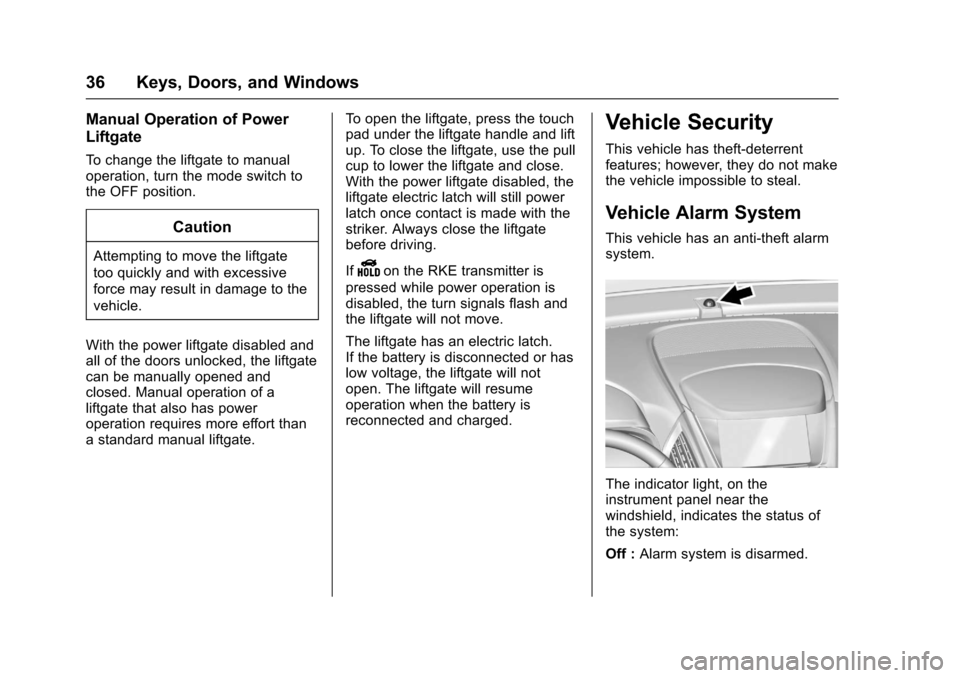 CHEVROLET EQUINOX 2017 2.G Owners Manual Chevrolet Equinox Owner Manual (GMNA-Localizing-U.S./Canada/Mexico-
9918169) - 2017 - CRC - 3/23/16
36 Keys, Doors, and Windows
Manual Operation of Power
Liftgate
To change the liftgate to manual
oper