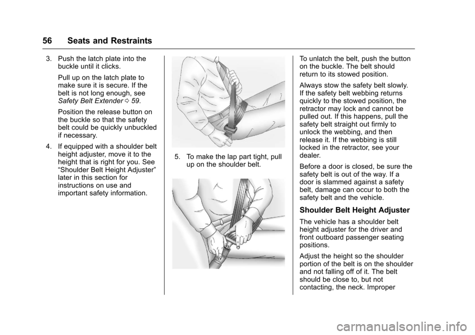CHEVROLET EQUINOX 2017 2.G Owners Manual Chevrolet Equinox Owner Manual (GMNA-Localizing-U.S./Canada/Mexico-
9918169) - 2017 - CRC - 3/23/16
56 Seats and Restraints
3. Push the latch plate into thebuckle until it clicks.
Pull up on the latch CHEVROLET EQUINOX 2017 2.G Owners Manual Chevrolet Equinox Owner Manual (GMNA-Localizing-U.S./Canada/Mexico-
9918169) - 2017 - CRC - 3/23/16
56 Seats and Restraints
3. Push the latch plate into thebuckle until it clicks.
Pull up on the latch