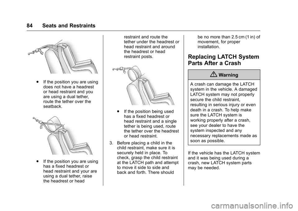 CHEVROLET EQUINOX 2017 2.G Owners Manual Chevrolet Equinox Owner Manual (GMNA-Localizing-U.S./Canada/Mexico-
9918169) - 2017 - CRC - 3/23/16
84 Seats and Restraints
.If the position you are using
does not have a headrest
or head restraint an